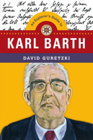 Title: An Explorer's Guide to Karl Barth, Author: David Guretzki