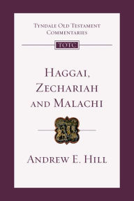 Title: Haggai, Zechariah, Malachi: An Introduction and Commentary, Author: Andrew E. Hill