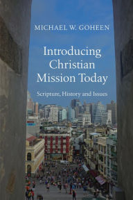 Title: Introducing Christian Mission Today: Scripture, History and Issues, Author: Michael W. Goheen