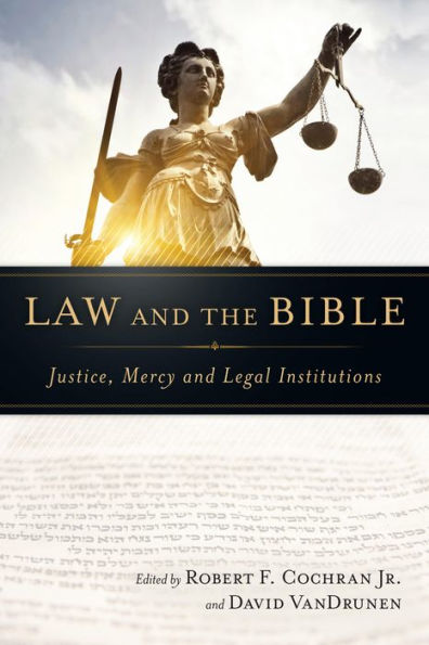 Law and the Bible: Justice, Mercy and Legal Institutions