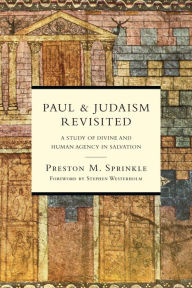 Title: Paul and Judaism Revisited: A Study of Divine and Human Agency in Salvation, Author: Preston M. Sprinkle