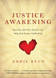 Title: Justice Awakening: How You and Your Church Can Help End Human Trafficking, Author: Eddie Byun