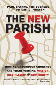 Title: The New Parish: How Neighborhood Churches Are Transforming Mission, Discipleship and Community, Author: Paul Sparks