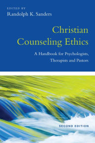 Title: Christian Counseling Ethics: A Handbook for Psychologists, Therapists and Pastors, Author: Randolph K. Sanders