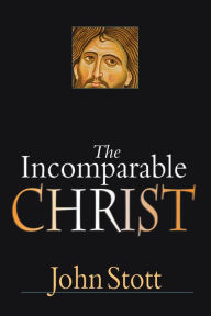 Title: The Incomparable Christ, Author: John Stott