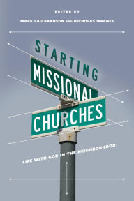 Title: Starting Missional Churches: Life with God in the Neighborhood, Author: Mark Branson