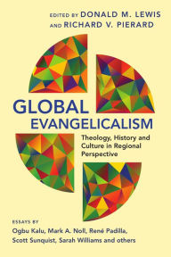 Title: Global Evangelicalism: Theology, History and Culture in Regional Perspective, Author: Donald M. Lewis