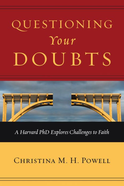 Questioning Your Doubts: A Harvard PhD Explores Challenges to Faith