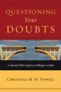 Questioning Your Doubts: A Harvard PhD Explores Challenges to Faith