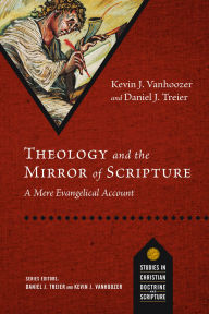 Title: Theology and the Mirror of Scripture: A Mere Evangelical Account, Author: Kevin J. Vanhoozer