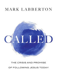 Title: Called: The Crisis and Promise of Following Jesus Today, Author: Mark Labberton