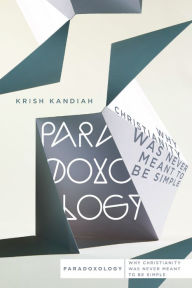 Title: Paradoxology: Why Christianity Was Never Meant to Be Simple, Author: Krish Kandiah