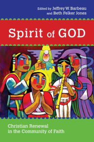 Title: Spirit of God: Christian Renewal in the Community of Faith, Author: Jeffrey W. Barbeau