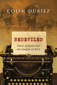 Title: Bedeviled: Lewis, Tolkien and the Shadow of Evil, Author: Colin Duriez