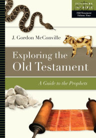 Title: Exploring the Old Testament: A Guide to the Prophets, Author: J. Gordon McConville
