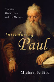 Title: Introducing Paul: The Man, His Mission and His Message, Author: Michael F. Bird