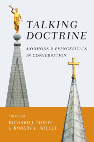 Title: Talking Doctrine: Mormons and Evangelicals in Conversation, Author: Richard J. Mouw