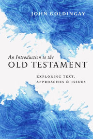 Title: An Introduction to the Old Testament: Exploring Text, Approaches & Issues, Author: John Goldingay