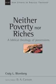 Title: Neither Poverty nor Riches: A Biblical Theology of Possessions, Author: Craig L. Blomberg