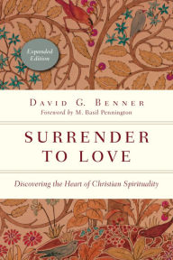 Title: Surrender to Love: Discovering the Heart of Christian Spirituality, Author: David G. Benner