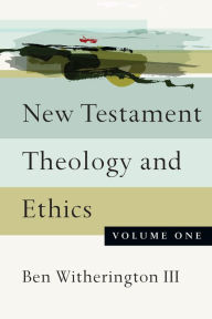 Title: New Testament Theology and Ethics, Author: Ben Witherington III