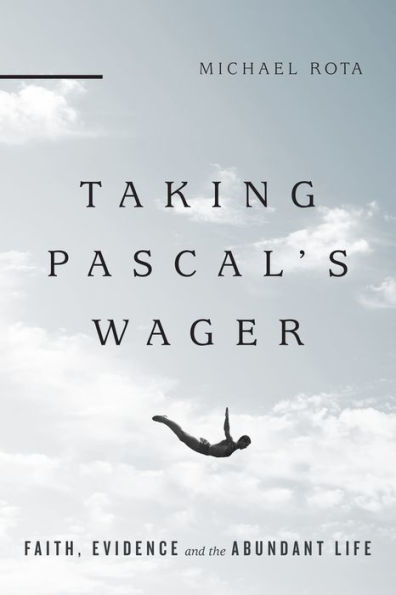 Taking Pascal's Wager: Faith, Evidence and the Abundant Life