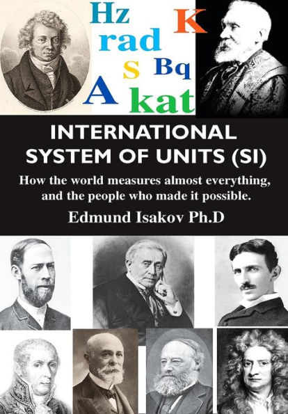 International System of Units (SI): How the World Measures Almost Everything, and the People Who Made It Possible
