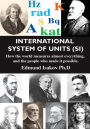 International System of Units (SI): How the World Measures Almost Everything, and the People Who Made It Possible