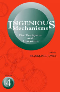 Title: Ingenious Mechanisms for Designers and Inventors / Edition 1, Author: Holbrook Horton