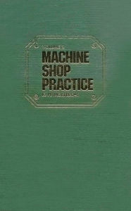 Title: Machine Shop Practice: Volume 1, Author: Karl Moltrecht