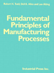 Title: Fundamental Principles of Manufacturing Process / Edition 1, Author: Dell Allen