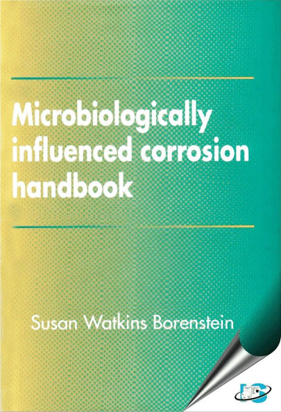 Microbiologically Influenced Corrosion Handbook / Edition 1