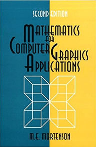 Title: Mathematics for Computer Graphics Applications / Edition 2, Author: Michael Mortenson