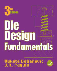 Title: Die Design Fundamentals, 3rd Edition / Edition 3, Author: Vukota Boljanovic