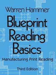 Title: Blueprint Reading Basics: Manufacturing Print Reading / Edition 3, Author: Warren Hammer