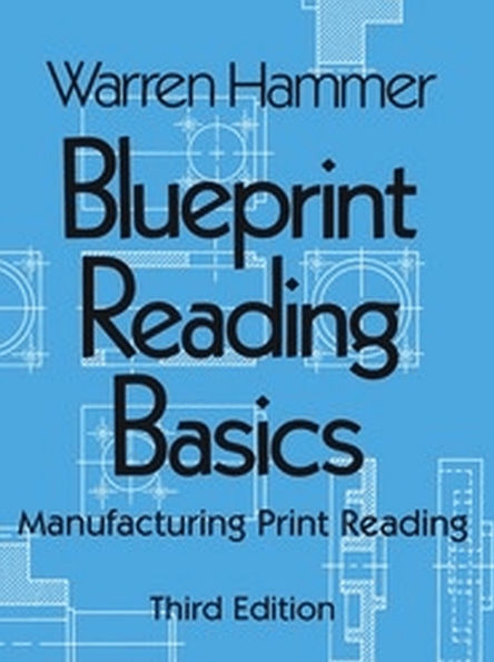 Blueprint Reading Basics: Manufacturing Print Reading / Edition 3