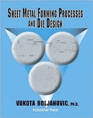 Title: Sheet Metal Forming Processes and Die Design / Edition 1, Author: Vukota Boljanovic