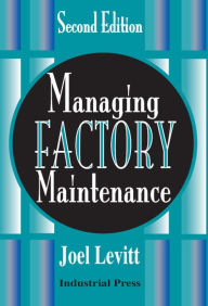 Title: Managing Factory Maintenance-2e / Edition 2, Author: Joel Levitt