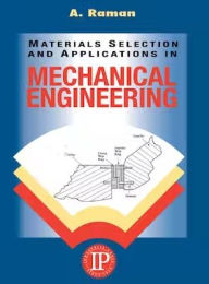 Title: Materials Selection and Applications in Mechanical Engineering / Edition 1, Author: A. Raman