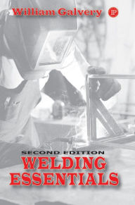 Title: Welding Essentials / Edition 2, Author: William Galvery
