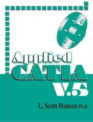 Title: Applied CATIA: V5 / Edition 5, Author: L. Scott Hansen