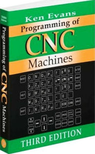 Title: Programming of CNC Machines, Third Edition / Edition 3, Author: Ken Evans