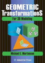 Title: Geometric Transformations for 3D Modeling, Author: Michael Mortenson