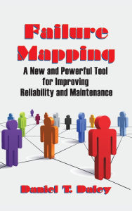 Title: Failure Mapping: A New and Powerful Tool for Improving Reliability and Maintenance, Author: Daniel Daley