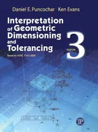 Title: Interpretation of Geometric Dimensioning and Tolerancing / Edition 3, Author: Daniel Puncochar