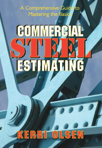 Commercial Steel Estimating: A Comprehensive Guide to Mastering the Basics / Edition 1