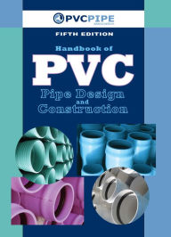 Title: Handbook of PVC Pipe Design and Construction / Edition 5, Author: Uni-Bell PVC Pipe Association