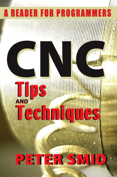 CNC Tips and Techniques: A Reader for Programmers / Edition 1