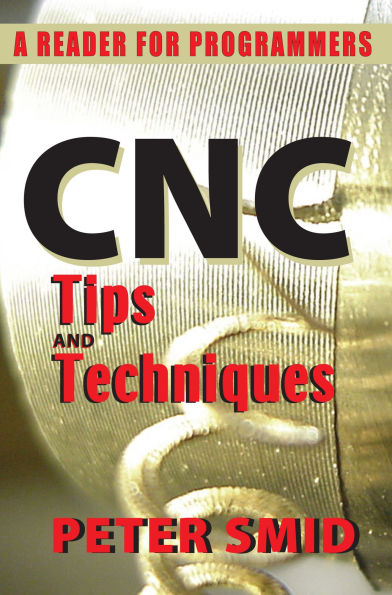 CNC Tips and Techniques: A Reader for Programmers / Edition 1