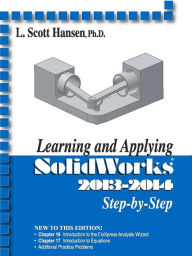 Title: Learning & Applying SolidWorks 2013-2014, Author: L. Scott Hansen